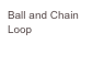 Ball and Chain
Loop
