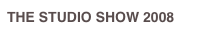 THE STUDIO SHOW 2008