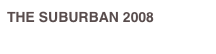 THE SUBURBAN 2008