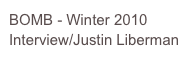 BOMB - Winter 2010 Interview/Justin Liberman