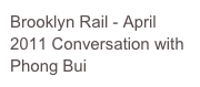 Brooklyn Rail - April 2011 Conversation with Phong Bui
